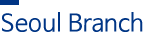 Seoul Branch Seoul Branch